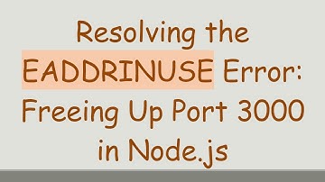 Resolving the EADDRINUSE Error: Freeing Up Port 3000 in Node.js