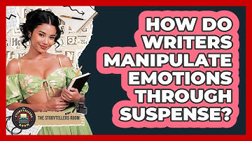 How Do Writers Manipulate Emotions Through Suspense? - The Storytellers Room