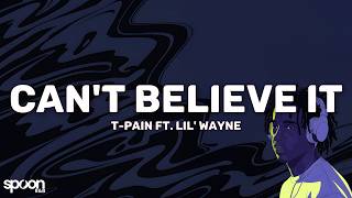 T-Pain - Can't Believe It (Lyrics) ft. Lil' Wayne