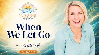 When We Let Go: Trusting God Through Stillness, Movement & Faith with Camille Smith