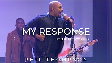 My Response ft. Jubilee Worship (Official Video) - Phil Thompson