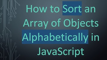 How to Sort an Array of Objects Alphabetically in JavaScript