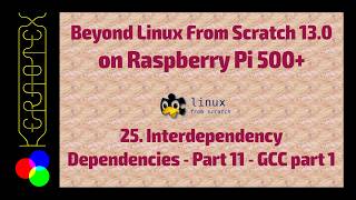 BLFS 13.0 on RPI500+. 25: Inter-dependency Dependencies Part 11 - GCC part 1