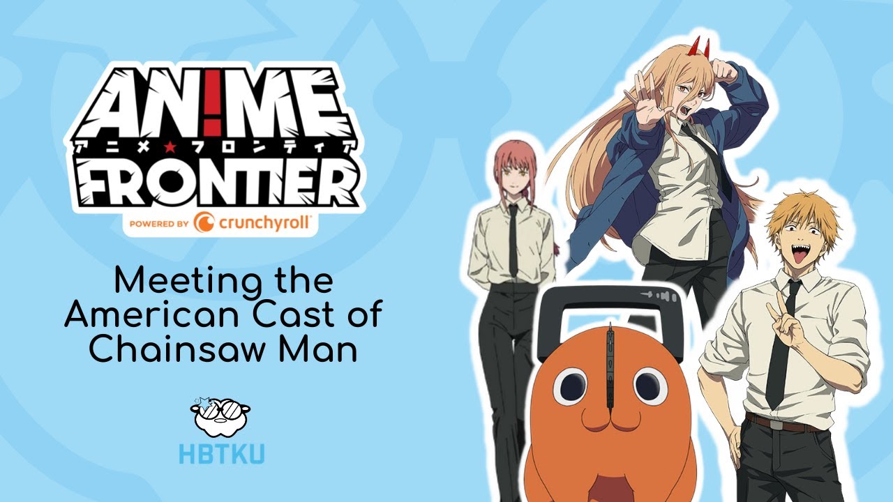 HBTKU Meets The American Cast of Chainsaw Man Anime Frontier