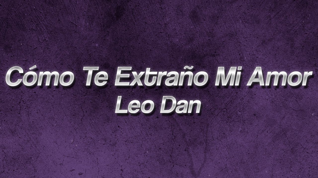 Leo Dan - Cómo Te Extraño Mi Amor 💔 (Lyrics)