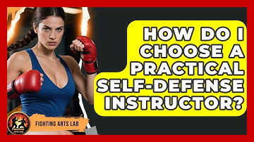 How Do I Choose a Practical Self-Defense Instructor? - Fighting Arts Lab