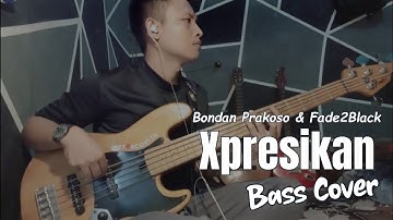 Xpresikan - Bondan Prakoso & Fade 2 Black | Bass Cover