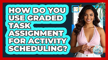 How Do You Use Graded Task Assignment For Activity Scheduling? - CBT Toolkit