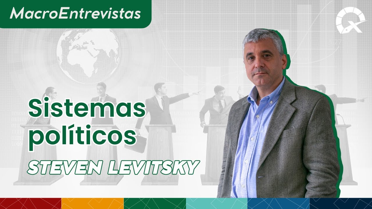 Steven Levitsky y los sistemas políticos - MacroEntrevista #3