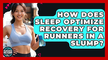 How Does Sleep Optimize Recovery For Runners In A Slump? - Running Beyond Limits