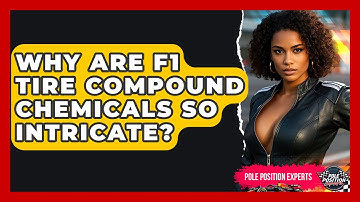 Why Are F1 Tire Compound Chemicals So Intricate? - Pole Position Experts
