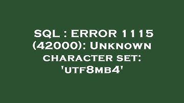 SQL : ERROR 1115 (42000): Unknown character set: 