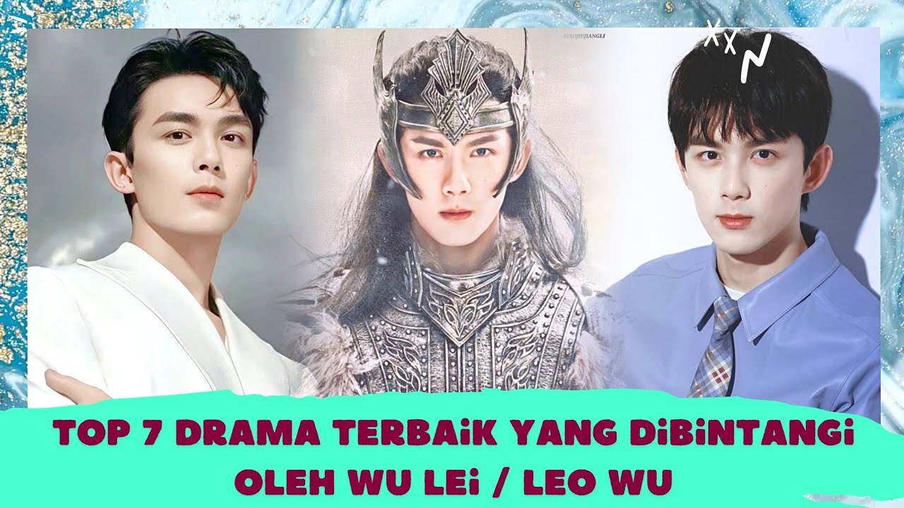 Top 7 Drama Yang Dibintangi oleh Wu Lei / Leo Wu - YouTube