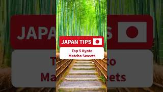 Top 5 Kyoto Matcha Sweets!