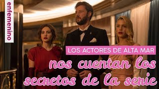 Los protagonistas de Alta Mar nos desvelan los secretos de la serie