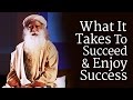 What It Takes To Succeed and Enjoy Success - Sadhguru