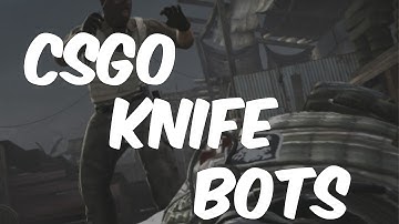 CSGO Knife Bots Do Exist! Knife Botting on Counterstrike Proof