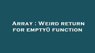 Array : Weird return for empty() function