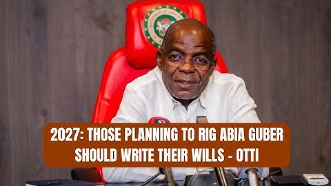 2027: Those Planning to Rig Abia Guber Should Write Their Wills – Otti