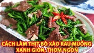 Top 8 cách làm rau muống xào tỏi thịt bò hay nhất năm 2022