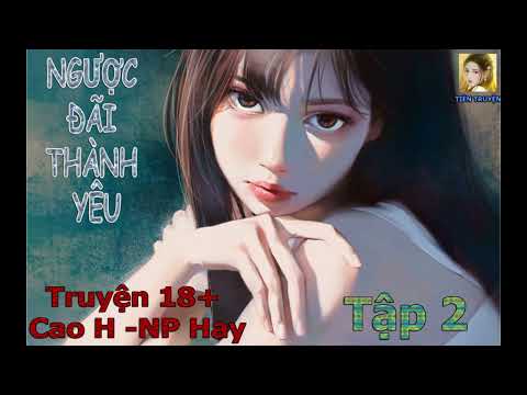 Video [TẬP 2]NGƯỢC ĐÃI THÀNH YÊU| Cực Phẩm Ngôn Tình | CAO... - youtube