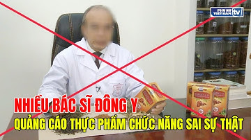 Nhiều bác sĩ Đông y vẫn quảng cáo thực phẩm chức năng sai sự thật