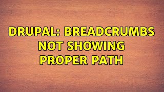 Drupal: Breadcrumbs not showing proper path (2 Solutions!!)