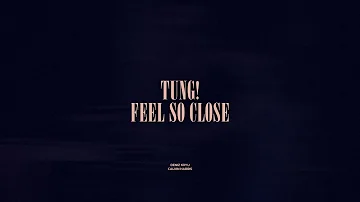 Tung! / Feel So Close