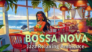 Relaxing Bossa Nova ~ Perfect Bossa Nova Beach With Beach Scenes for a Restful Day ~ Bossa Jazz