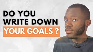 Why Writing Down your Goals Actually Works (Even if You're Doubtful)