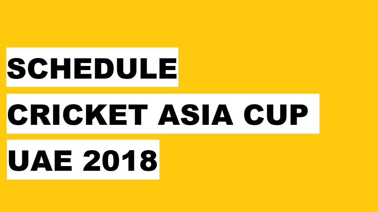 Cricket Asia Cup UAE 2018 Schedule