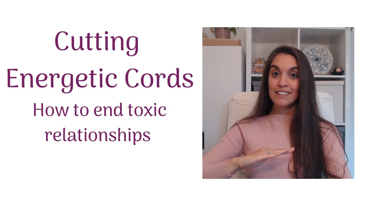 Cutting Energetic Cords | How to End Toxic Relationships - YouTube