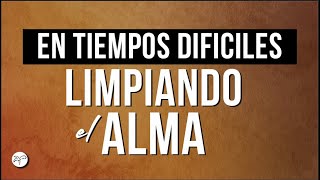 EN TIEMPOS DIFICILES, LIMPIANDO EL ALMA│ Apostol Jorge Fuentes