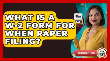What Is A W-2 Form For When Paper Filing? - Latino Family Filing