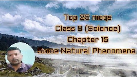 Top 25 mcqs - class 8 - science 15 - Some Natural Phenomena