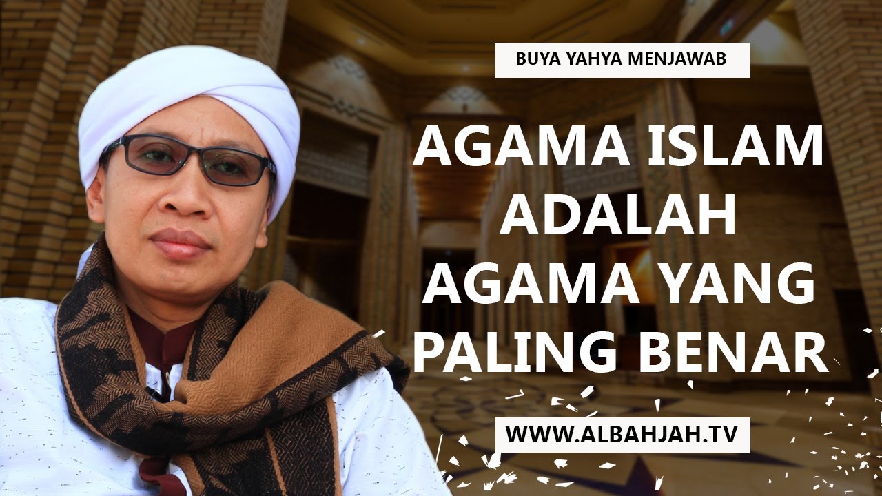 Agama Islam Adalah Agama Yang Paling Benar - Buya Yahya  