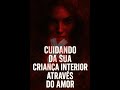 Cuidando da sua criança interior através do amor