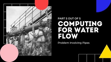 Computing For Water Flow in Pipes (Part 5 out of 5)