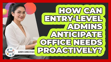 How Can Entry-level Admins Anticipate Office Needs Proactively? - Admin Career Guide
