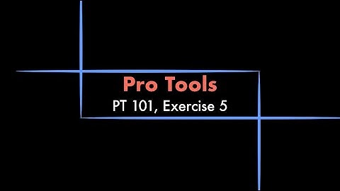 Pro Tools - 101 eBook, Exercise 5 Tutorial