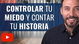 ¿Cómo controlar tus MIEDOS y contar tu HISTORIA? | César Castro V