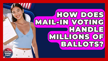 How Does Mail-in Voting Handle Millions Of Ballots? - First Time Voter Expert