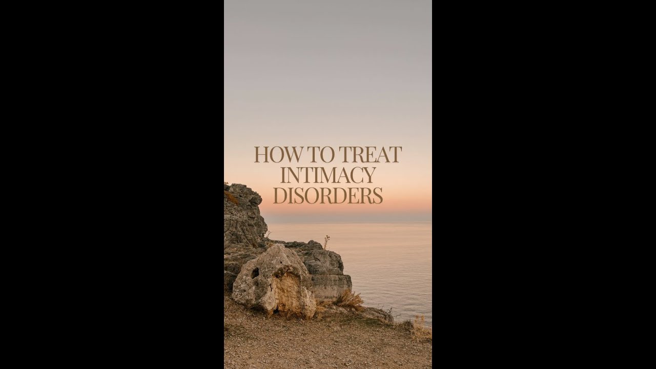 How to Treat Intimacy Disorders