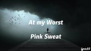 Pink Sweat$ - At My Worst (Lyrics)