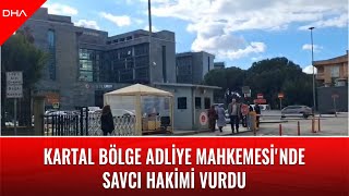 Kartal Bölge Adliye Mahkemesinde Savcı Hakimi Vurdu