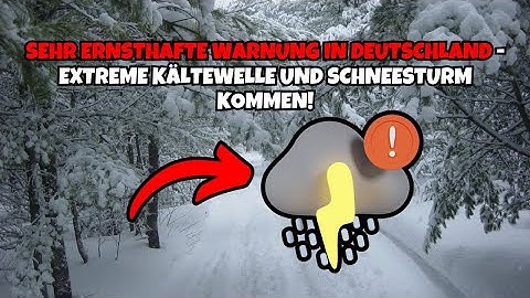 Extrem Kaltewelle Und Schneesturm Erreichen Deutschland – Wichtige Warnungen!