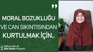 Moral Bozukluğu ve Can Sıkıntısından Kurtulmak İçin... | Saliha Erdim ile Aile Okulu