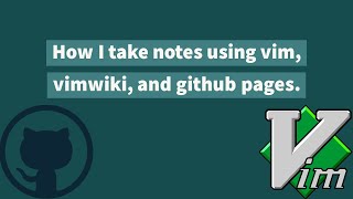 How I take notes with vim, vimwiki, and github pages.