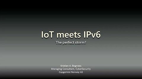 IoT meets IPv6: The Perfect Storm? - Kristian Bognæs