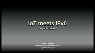 IoT meets IPv6: The Perfect Storm? - Kristian Bognæs
